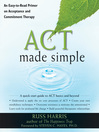 ACT Made Simple (eBook): An Easy-To-Read Primer on Acceptance and Commitment Therapy